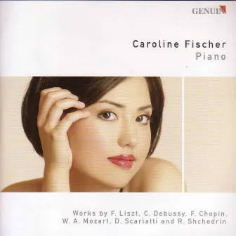 Piano Recital: Fischer, Caroline - Liszt, F. / Scarlatti, D. / Mozart, W.A. / Debussy, C. / Shchedrin, R.K. / Chopin, F. by Caroline Fischer