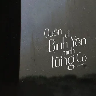 Quên Đi Bình Yên Mình Từng Có by Arrow