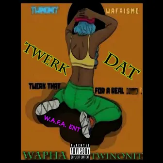 Twerk Dat by Wapha