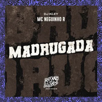 Madrugada by MC Neguinho R