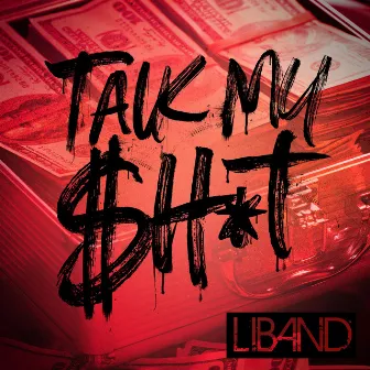 Talk My $h*t by LiBand