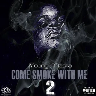 Come Smoke With Me 2 by Young Masta