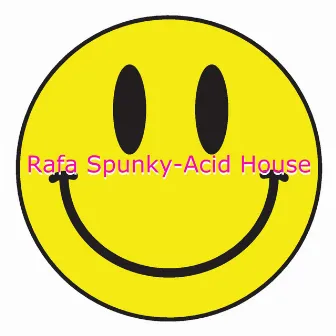 Acid House by Rafa Spunky