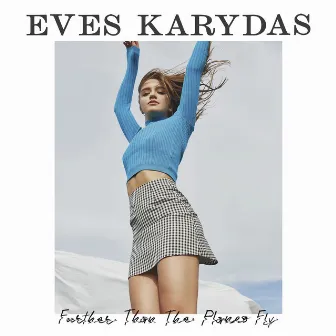 Further Than The Planes Fly (Acoustic) by Eves Karydas