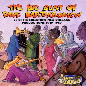 The Big Beat Of Dave Bartholomew: 20 Milestone Dave Bartholomew Productions 1949-1960 by Dave Bartholomew