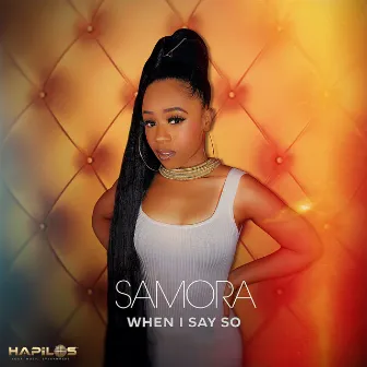 When I Say So by Samora