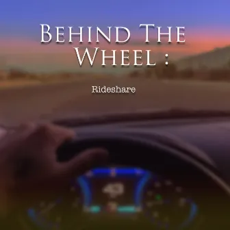 Behind the Wheel: Rideshare by Kasabian Lavoe