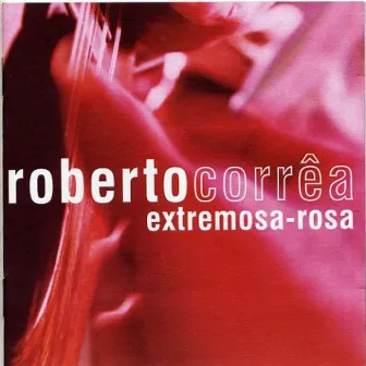 Extremosa - Rosa by Roberto Corrêa