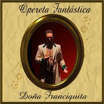 Opereta Fantástica: Doña Francisquita by Coro del Festival de Ópera de las Palmas de Gran Canaria