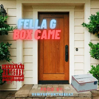 Box Came by Fella G