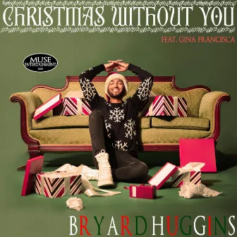 Christmas Without You by Bryard Huggins