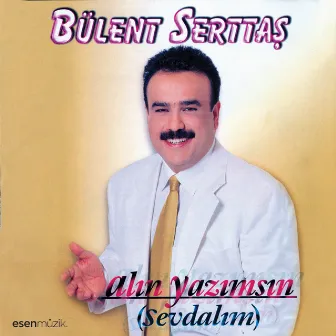 Alın Yazımsın (Sevdalım) by Bülent Serttas