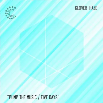 Pump the Music / Five Days by Klover Haze