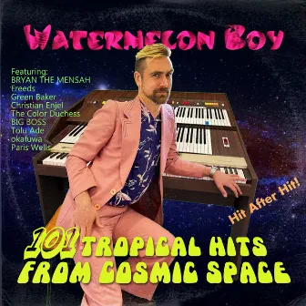 101 Tropical Hits from Cosmic Space by Watermelon Boy