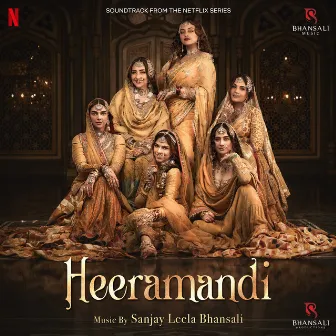 Heeramandi (Original Motion Picture Soundtrack) by Sanjay Leela Bhansali