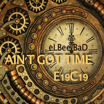 Ain't Got Time (E19C19 Mix) [Ee Series] by The Prince of Dance Music