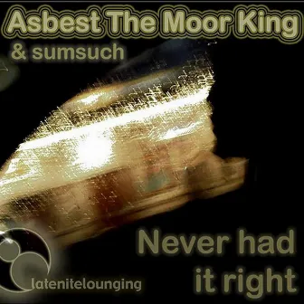 Never Had It Right by Asbest the Moor King