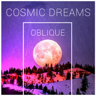 Cosmic Dreams by Oblique