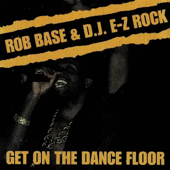 Get On the Dance Floor by Rob Base & DJ EZ Rock