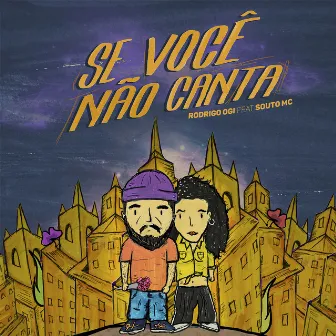 Se Você Não Canta by Rodrigo Ogi