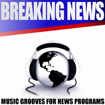 Breaking News - Music Grooves for News Programs by Jeff Ganz