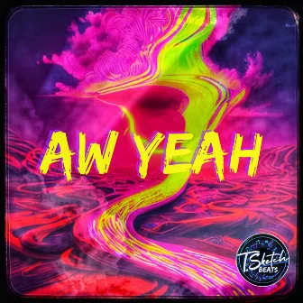 AW YEAH by T. Sketch