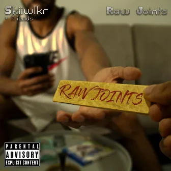 Raw Joints by Skiiwlkr