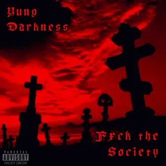 Fxck the Society by Yung Darkness