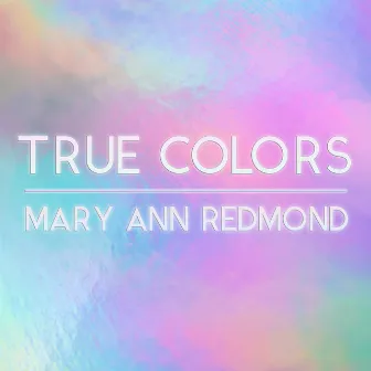 True Colors by Mary Ann Redmond