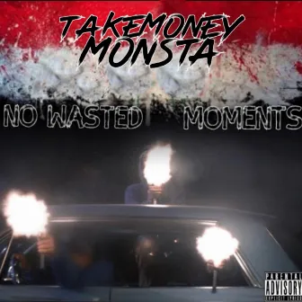 No Wasted Moments by TakeMoney Monsta