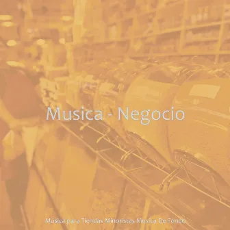 Musica - Negocio by Música para Tiendas Minoristas Musica De Fondo