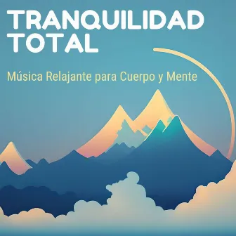 Tranquilidad Total: Música Relajante para Cuerpo y Mente by Relajacion Ariel