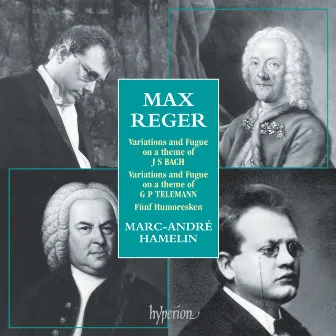 Reger: Piano Music - Bach Variations, Telemann Variations etc. by Marc-André Hamelin