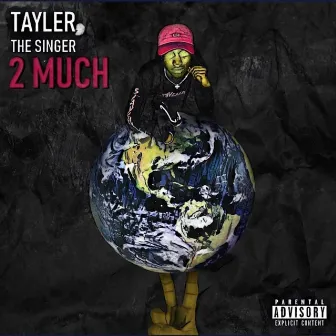 2 Much by TaylerTheSinger