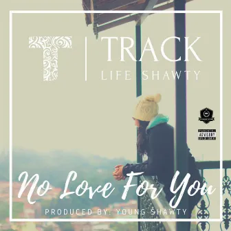 No Love For You by Tracklife_Shawty