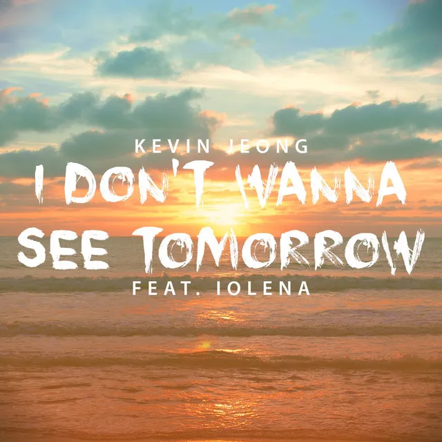 I Don`t Wanna See Tomorrow(feat. Iolena)