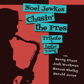 Chasin' the Pres: Tribute to Lester Young (feat. Benny Green, Marcus Shelby, Josh Workman & Harold Jones) by Noel Jewkes