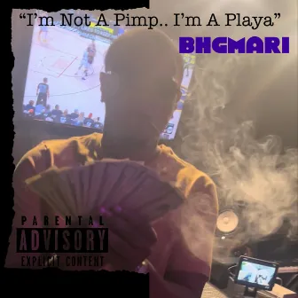 Im Not A Pimp.. Im A Playa by Bhgmari