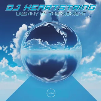 Destiny of the Moment by DJ HEARTSTRING