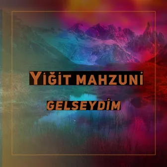 Gelseydim by Yiğit Mahzuni