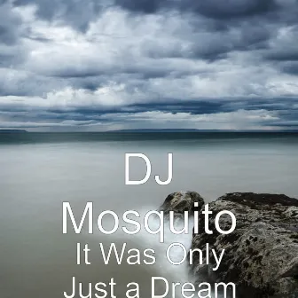 It Was Only Just a Dream by DJ Mosquito