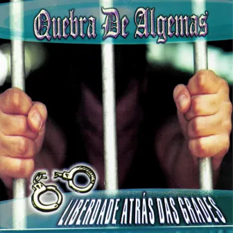 Liberdade Atrás das Grades by Quebra de Algemas