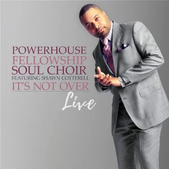 It's Not Over by Powerhouse Fellowship Soul Choir