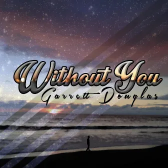 Without You by Garrett Douglas