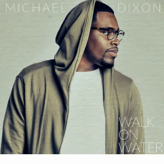 Walk On Water (Radio Edit) - Single by Michael Dixon