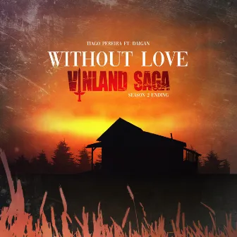 Without Love (Vinland Saga: Season 2 Ending) by Tiago Pereira