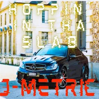 Hoppin' in tha Slab by J-Metric