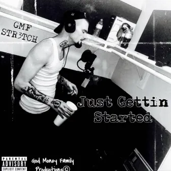 Just Gettin' Started by GMF Str3tch