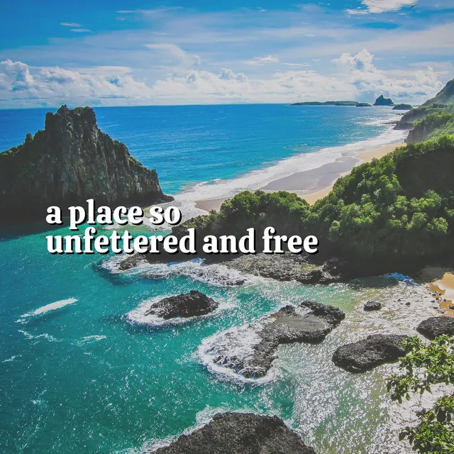 A Place so Unfettered and Free