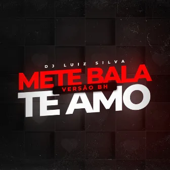 Mete Bala Te Amo (Versão Bh) by Dj Luiz Silva